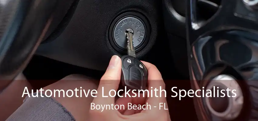 Automotive Locksmith Specialists Boynton Beach - FL