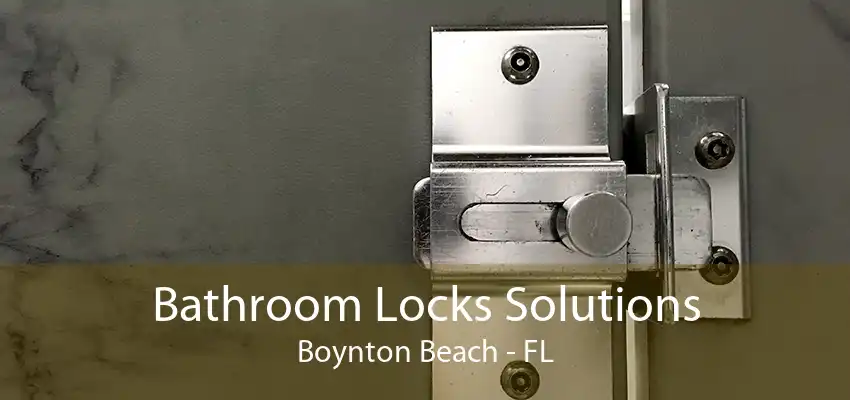 Bathroom Locks Solutions Boynton Beach - FL