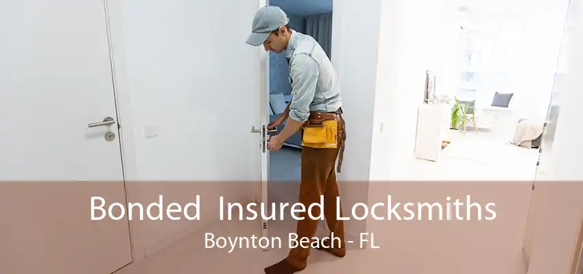 Bonded  Insured Locksmiths Boynton Beach - FL