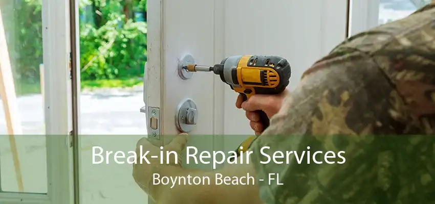 Break-in Repair Services Boynton Beach - FL