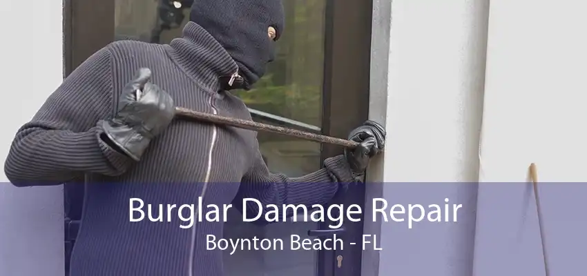 Burglar Damage Repair Boynton Beach - FL