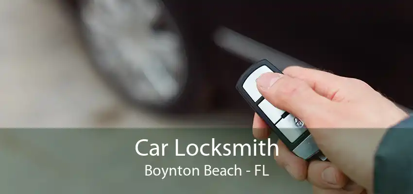 Car Locksmith Boynton Beach - FL