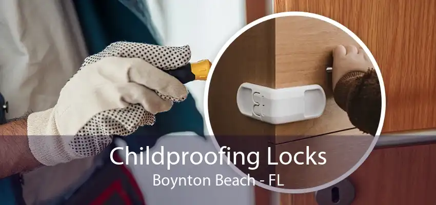 Childproofing Locks Boynton Beach - FL