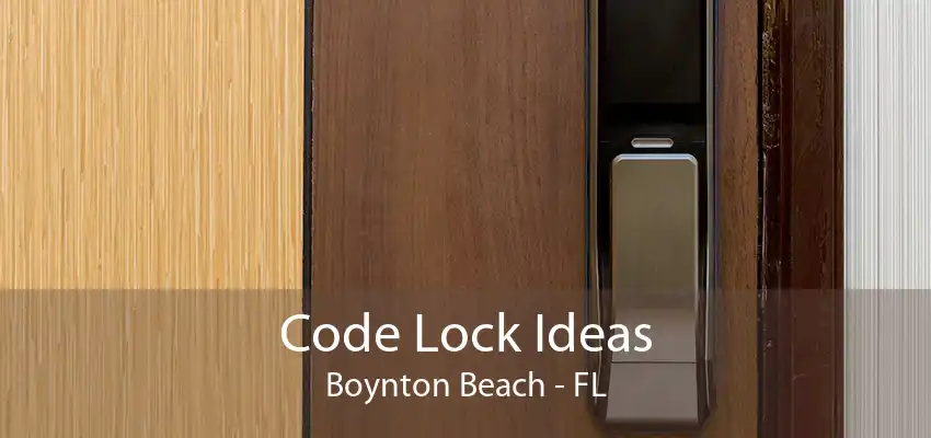 Code Lock Ideas Boynton Beach - FL