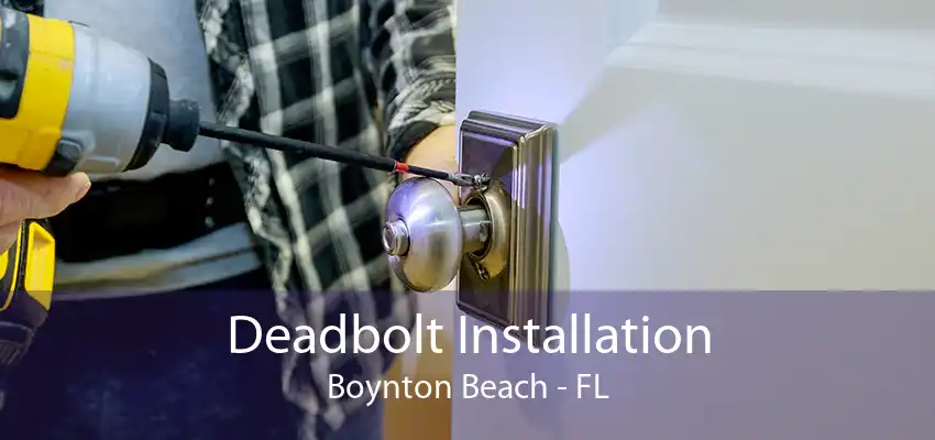 Deadbolt Installation Boynton Beach - FL