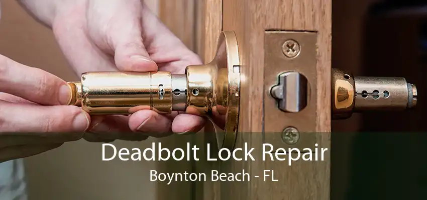 Deadbolt Lock Repair Boynton Beach - FL