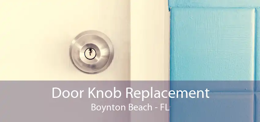 Door Knob Replacement Boynton Beach - FL