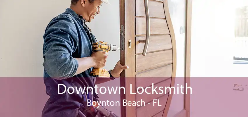 Downtown Locksmith Boynton Beach - FL