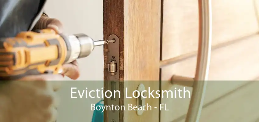 Eviction Locksmith Boynton Beach - FL