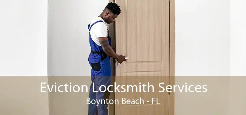 Eviction Locksmith Services Boynton Beach - FL