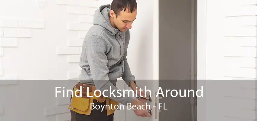 Find Locksmith Around Boynton Beach - FL