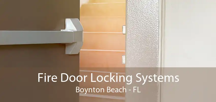 Fire Door Locking Systems Boynton Beach - FL