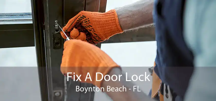 Fix A Door Lock Boynton Beach - FL