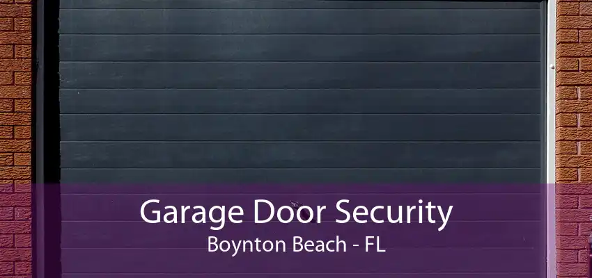 Garage Door Security Boynton Beach - FL