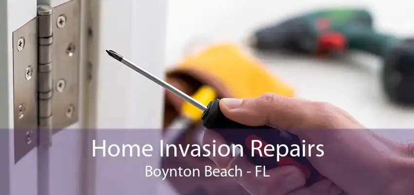 Home Invasion Repairs Boynton Beach - FL