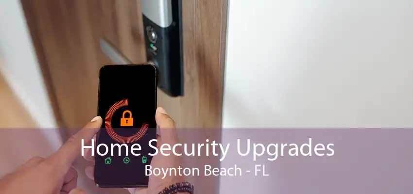 Home Security Upgrades Boynton Beach - FL