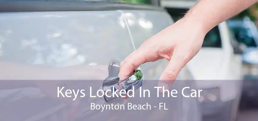 Keys Locked In The Car Boynton Beach - FL