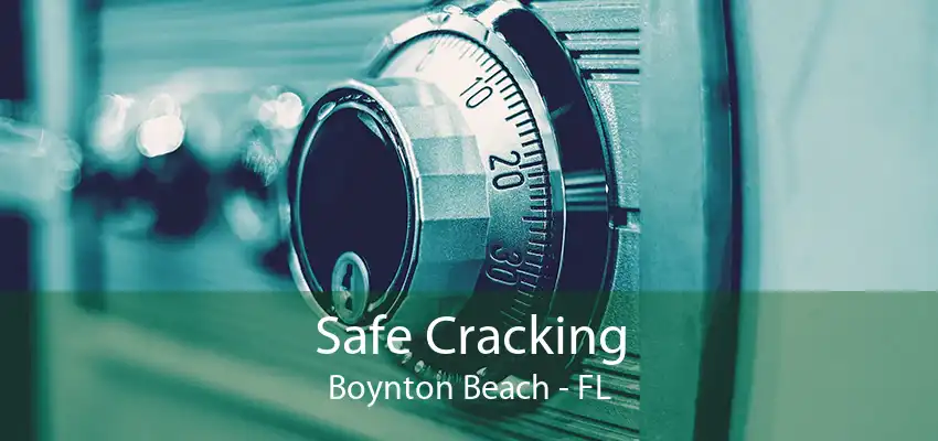 Safe Cracking Boynton Beach - FL