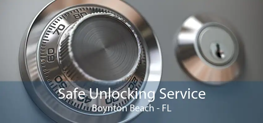 Safe Unlocking Service Boynton Beach - FL