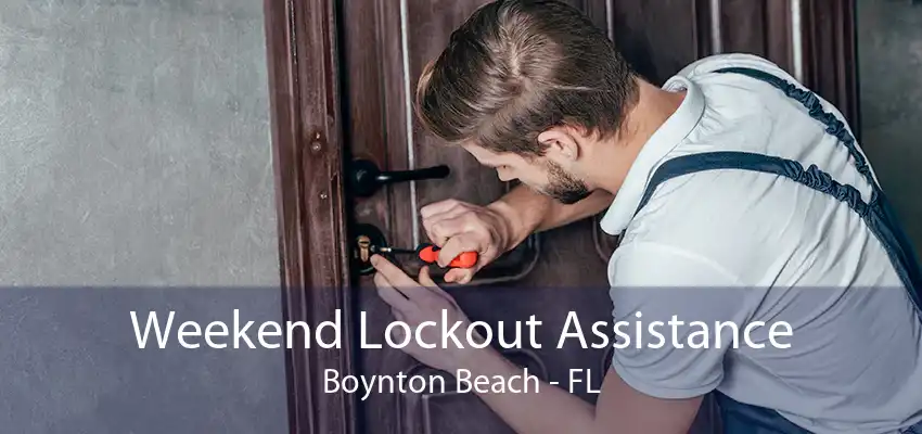 Weekend Lockout Assistance Boynton Beach - FL